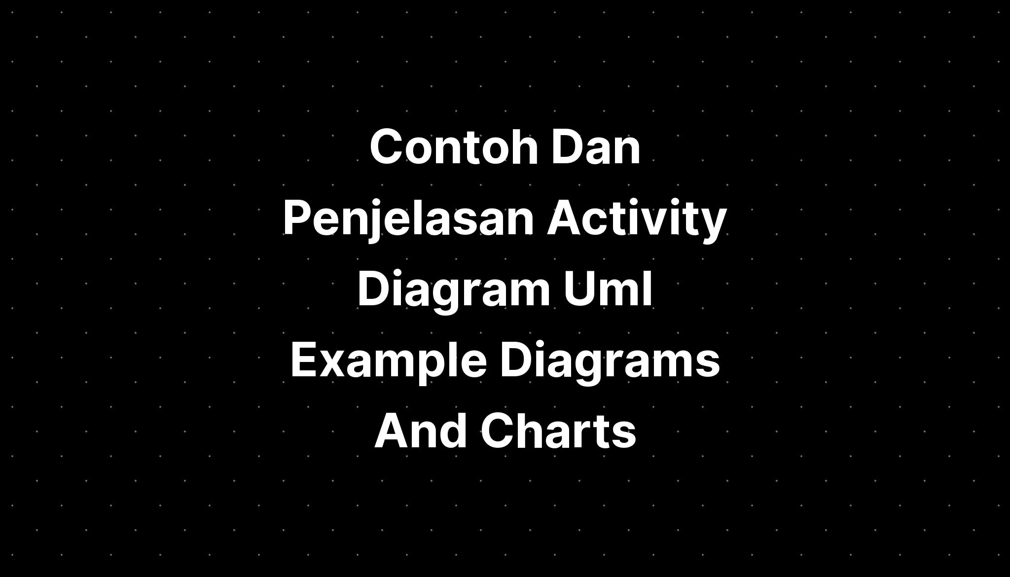 Contoh Dan Penjelasan Activity Diagram Uml Example Diagrams And Charts Imagesee 4832